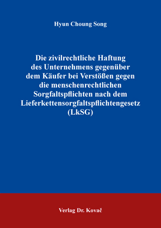 Die zivilrechtliche Haftung des Unternehmens gegenüber dem Käufer bei Verstößen gegen die menschenrechtlichen Sorgfaltspflichten nach dem Lieferkettensorgfaltspflichtengesetz (LkSG)