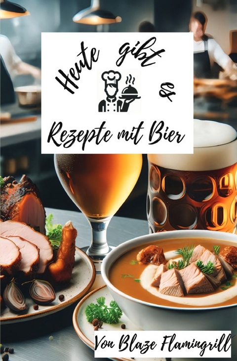 Heute gibt es - Rezepte mit Bier - Blaze Flamingrill