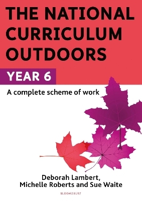 The National Curriculum Outdoors: Year 6 - Sue Waite, Michelle Roberts, Deborah Lambert