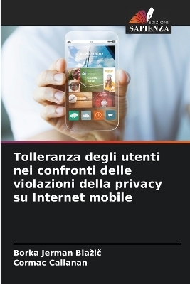 Tolleranza degli utenti nei confronti delle violazioni della privacy su Internet mobile - Borka Jerman Blazič, Cormac Callanan