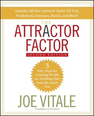 The Attractor Factor, 2e &ndash; 5 Easy Steps for Creating Wealth (or Anything Else) From the Inside  Out - J Vitale