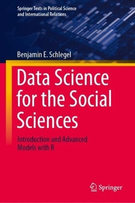 Data Science for the Social Sciences - Benjamin E. Schlegel