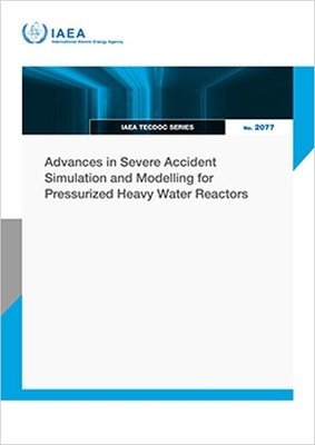 Advances in Severe Accident Simulation and Modelling for Pressurized Heavy Water Reactors -  Iaea