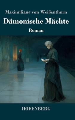 D&auml;monische M&auml;chte - Maximiliane von Wei&szlig;enthurn