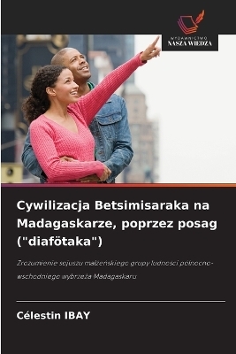 Cywilizacja Betsimisaraka na Madagaskarze, poprzez posag ("diaf&ouml;taka") - C&eacute;lestin IBAY