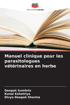 Manuel clinique pour les parasitologues v&eacute;t&eacute;rinaires en herbe - Deepak Sumbria, Kunal Kshatriya, Divya Deepak Sharma