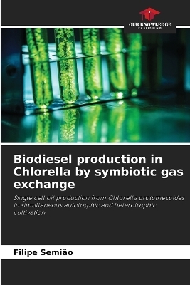 Biodiesel production in Chlorella by symbiotic gas exchange - Filipe Semi&atilde;o