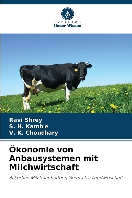 &Ouml;konomie von Anbausystemen mit Milchwirtschaft - Ravi Shrey, S H Kamble, V K Choudhary