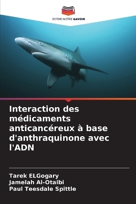 Interaction des m&eacute;dicaments anticanc&eacute;reux &agrave; base d'anthraquinone avec l'ADN - Tarek ELGogary, Jamelah Al-Otaibi, Paul Teesdale Spittle