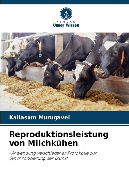 Reproduktionsleistung von Milchk&uuml;hen - Kailasam Murugavel
