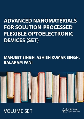 Advanced Nanomaterials for Solution-Processed Flexible Optoelectronic Devices (Set) - 