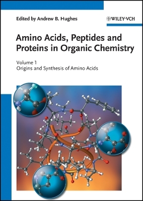 Amino Acids, Peptides and Proteins in Organic Chemistry &ndash; Origins and Synthesis of Amino Acids V1 - AB Hughes