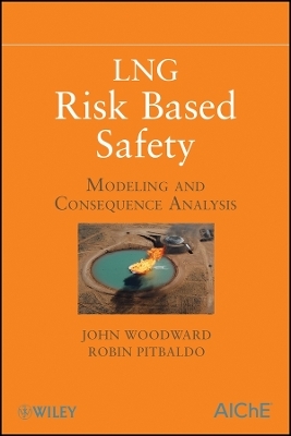 LNG Risk Based Safety &ndash; Modeling and Consequence alysis - John L. Woodward, Robin Pitbaldo