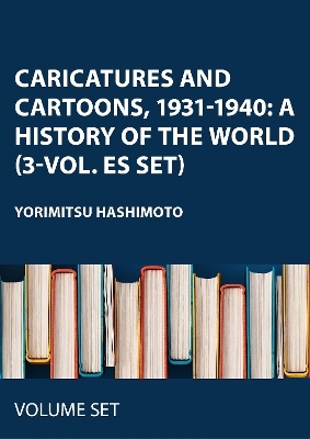 Caricatures and Cartoons, 1931-1940: A History of the World (3-vol. ES set) - 