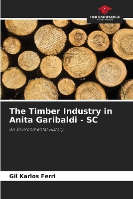 The Timber Industry in Anita Garibaldi - SC