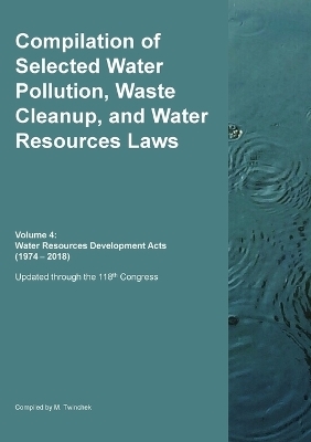 Compilation of Selected Water Pollution, Waste Cleanup, and Water Resources Laws Vol. 4