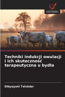 Techniki indukcji owulacji i ich skutecznośc terapeutyczna u bydla - Dibyajyoti Talukdar