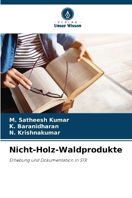 Nicht-Holz-Waldprodukte - M Satheesh Kumar, K Baranidharan, N Krishnakumar