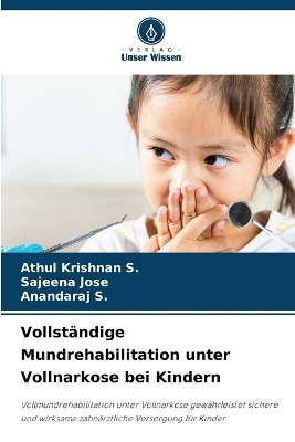 Vollst&auml;ndige Mundrehabilitation unter Vollnarkose bei Kindern - Athul Krishnan S, SAJEENA JOSE, Anandaraj S