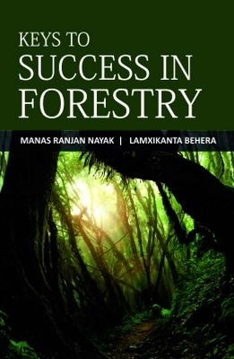 Keys to Success in Forestry - Manas Ranjan Nayak, Laxmikanta Behera