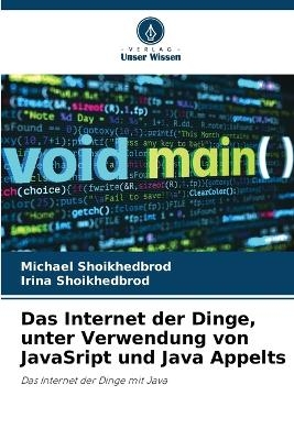 Das Internet der Dinge, unter Verwendung von JavaSript und Java Appelts - Michael Shoikhedbrod, Irina Shoikhedbrod