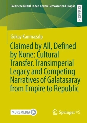 Claimed by All, Defined by None: Cultural Transfer, Transimperial Legacy and Competing Narratives of Galatasaray from Empire to Republic