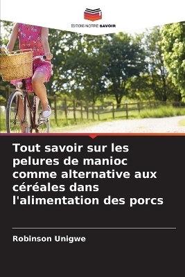 Tout savoir sur les pelures de manioc comme alternative aux c&eacute;r&eacute;ales dans l'alimentation des porcs - Robinson Unigwe