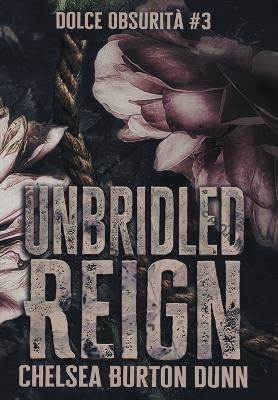 Unbridled Reign - Chelsea Burton Dunn
