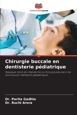 Chirurgie buccale en dentisterie p&eacute;diatrique - Dr Parita Gadhia, Dr Ruchi Arora