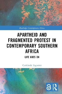 Apartheid and Fragmented Protest in Contemporary Southern Africa - Cuthbeth Tagwirei