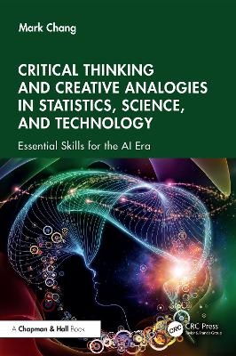 Critical Thinking and Creative Analogies in Statistics, Science, and Technology - Mark Chang