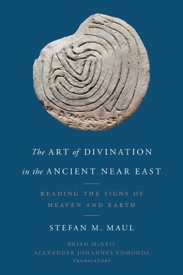 The Art of Divination in the Ancient Near East - Stefan M. Maul
