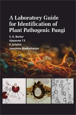 A Laboratory Guide for Identification of Plant Pathogenic Fungi - S.G. Borkar, T.S. Ajayasree, P. Srilatha
