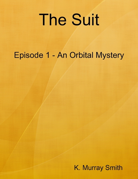 Suit Episode 1 - An Orbital Mystery -  Smith K. Murray Smith