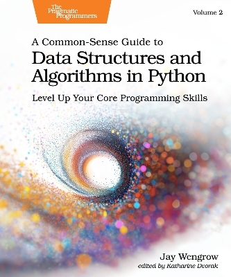 A Common-Sense Guide to Data Structures and Algorithms in Python, Volume 2 - Jay Wengrow