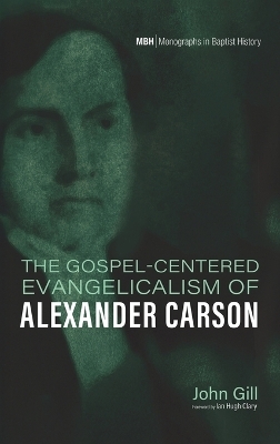 The Gospel-Centered Evangelicalism of Alexander Carson - John Gill