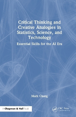 Critical Thinking and Creative Analogies in Statistics, Science, and Technology - Mark Chang