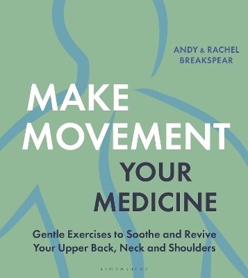 Make Movement Your Medicine - Andy Breakspear, Rachel Breakspear