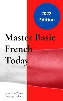 Master Basic French Today -  A Better Self (ABS) Language Institute