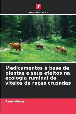 Medicamentos à base de plantas e seus efeitos na ecologia ruminal de vitelos de raças cruzadas