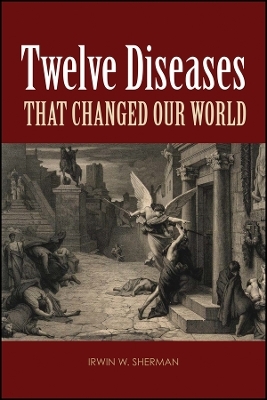 The Twelve – Diseases that Changed Our World and the Lessons They Teach
