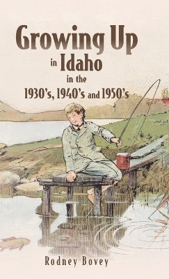 Growing Up in Idaho in the 1930's, 1940's and 1950's