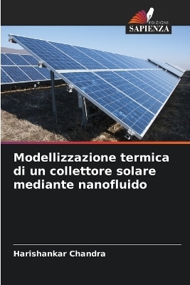 Modellizzazione termica di un collettore solare mediante nanofluido - Harishankar Chandra