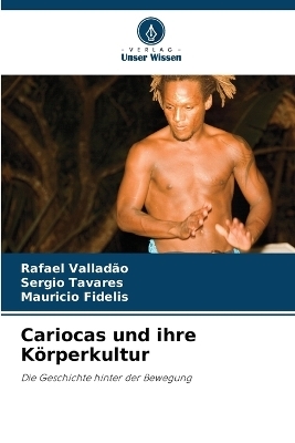 Cariocas und ihre K&ouml;rperkultur - Rafael Vallad&atilde;o, Sergio Tavares, Mauricio Fidelis