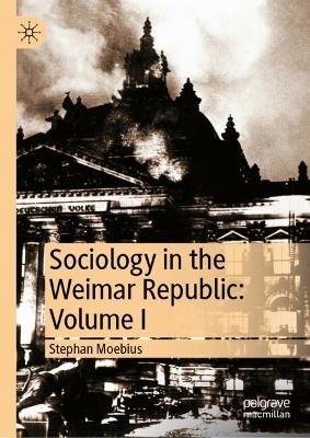 Sociology in the Weimar Republic: Volume I - Stephan Moebius