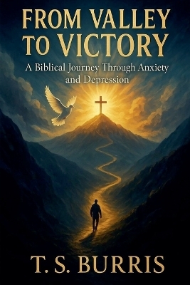 From Valley to Victory -  T S Burris