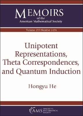 Unipotent Representations, Theta Correspondences, and Quantum Induction - Hongyu He