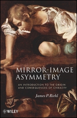 Mirror&ndash;Image Asymmetry &ndash; An Introduction to the Origin and Consequences of Chirality - James P. Riehl