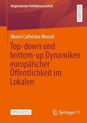 Top-down und bottom-up Dynamiken europäischer Öffentlichkeit im Lokalen - Muriel Cathérine Wenzel