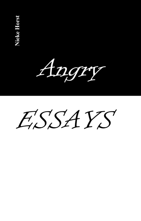 Angry Essays - Alcohol addiction, Abuse, Autism, Church, Lawlessness, Assaults, Zen, Christianity, Psychotherapy, Addiction therapy, Analogue, Autism diagnosis, boldness, audacity - Nieke Horst